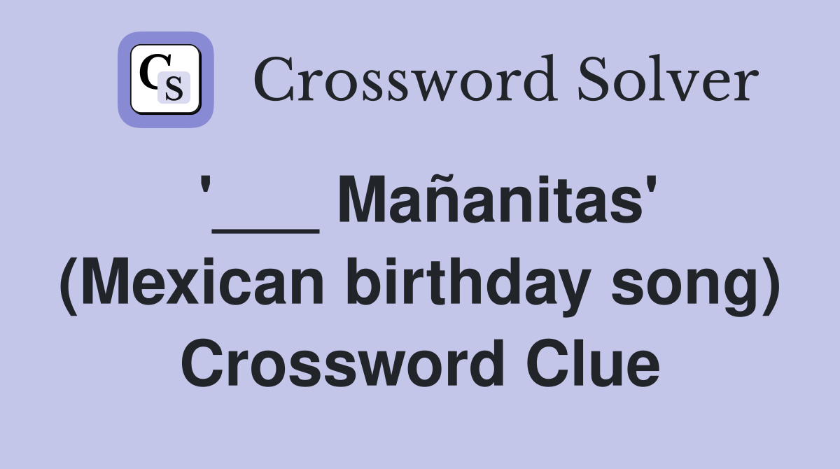 '___ Mañanitas' (Mexican birthday song) Crossword Clue