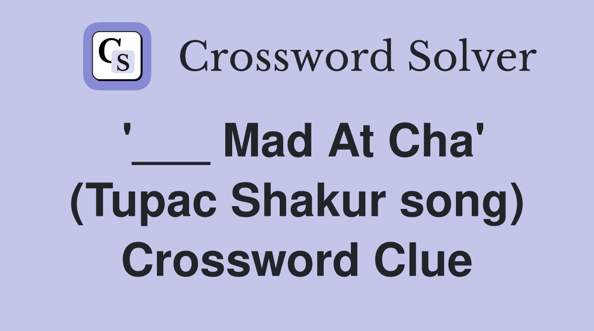 '___ Mad At Cha' (Tupac Shakur song) Crossword Clue