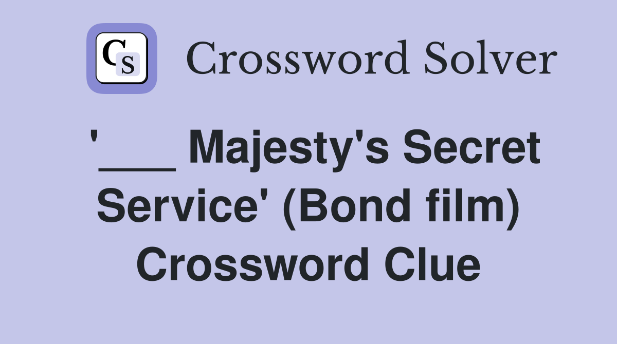 '___ Majesty's Secret Service' (Bond film) Crossword Clue