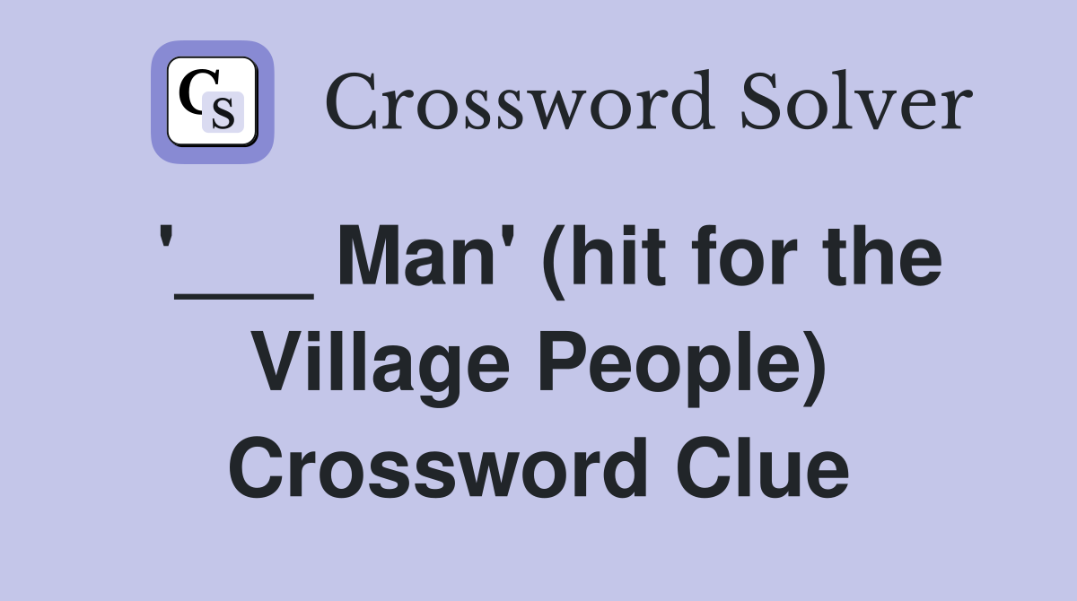 '___ Man' (hit for the Village People) Crossword Clue