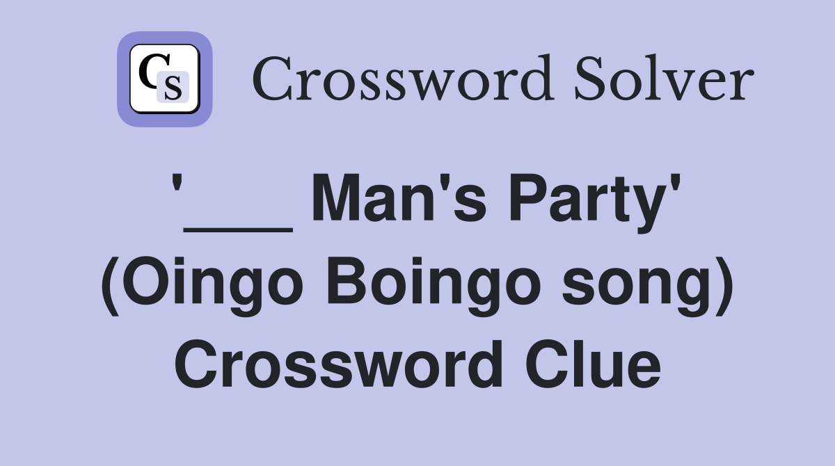 '___ Man's Party' (Oingo Boingo song) Crossword Clue