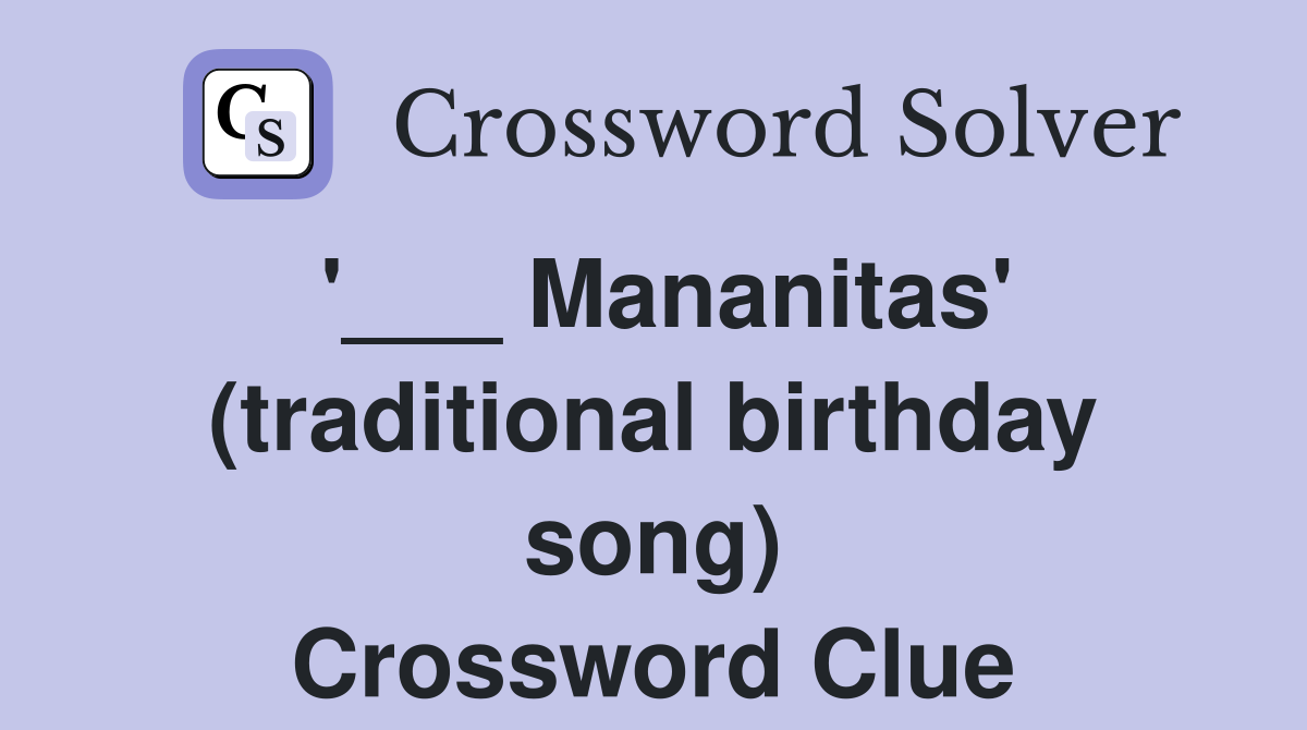 '___ Mananitas' (traditional birthday song) Crossword Clue