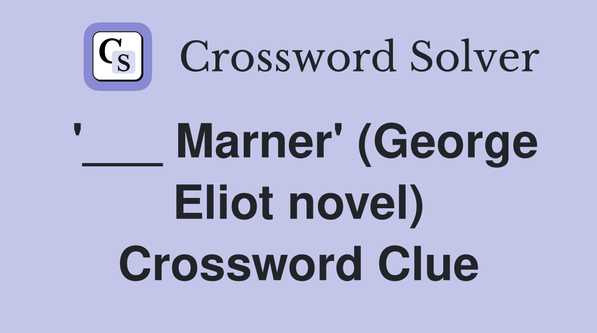 '___ Marner' (George Eliot novel) Crossword Clue