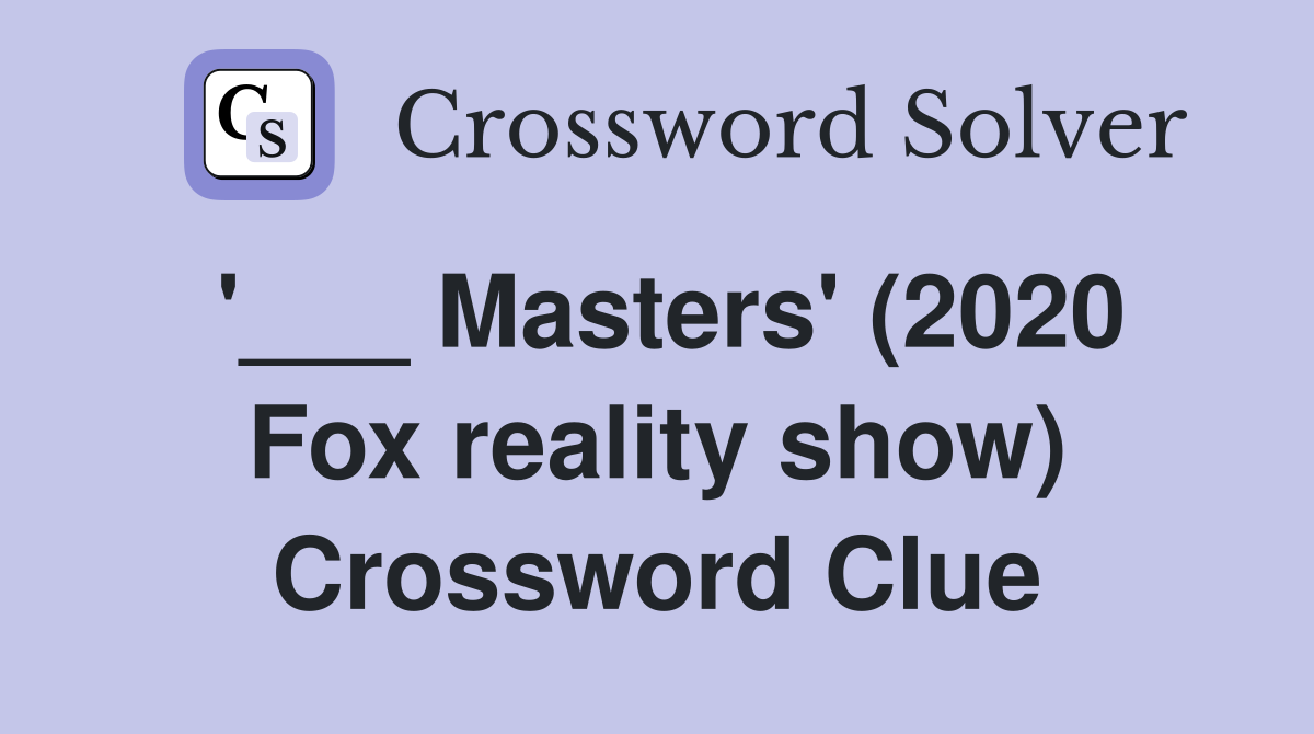 '___ Masters' (2020 Fox reality show) Crossword Clue