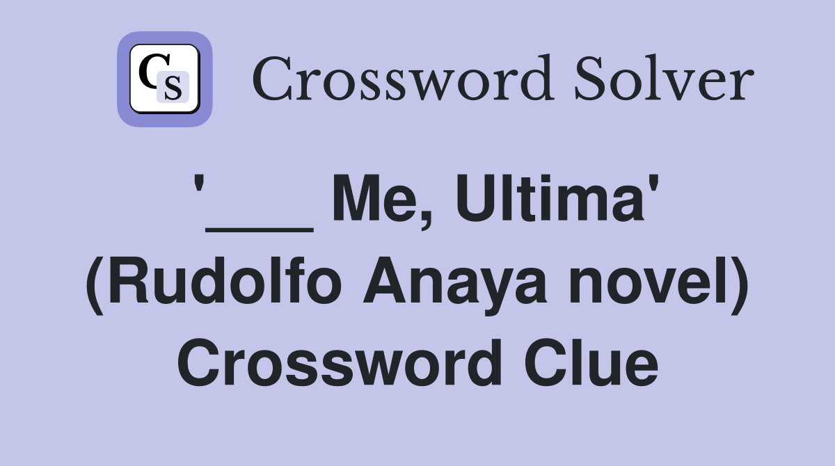 '___ Me, Ultima' (Rudolfo Anaya novel) Crossword Clue