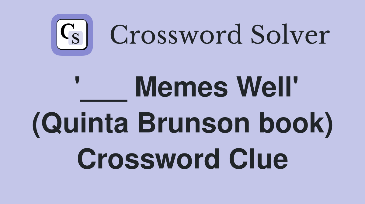 '___ Memes Well' (Quinta Brunson book) Crossword Clue