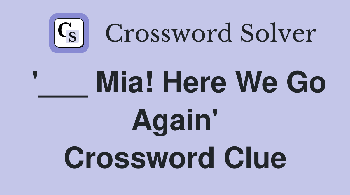 '___ Mia! Here We Go Again' Crossword Clue