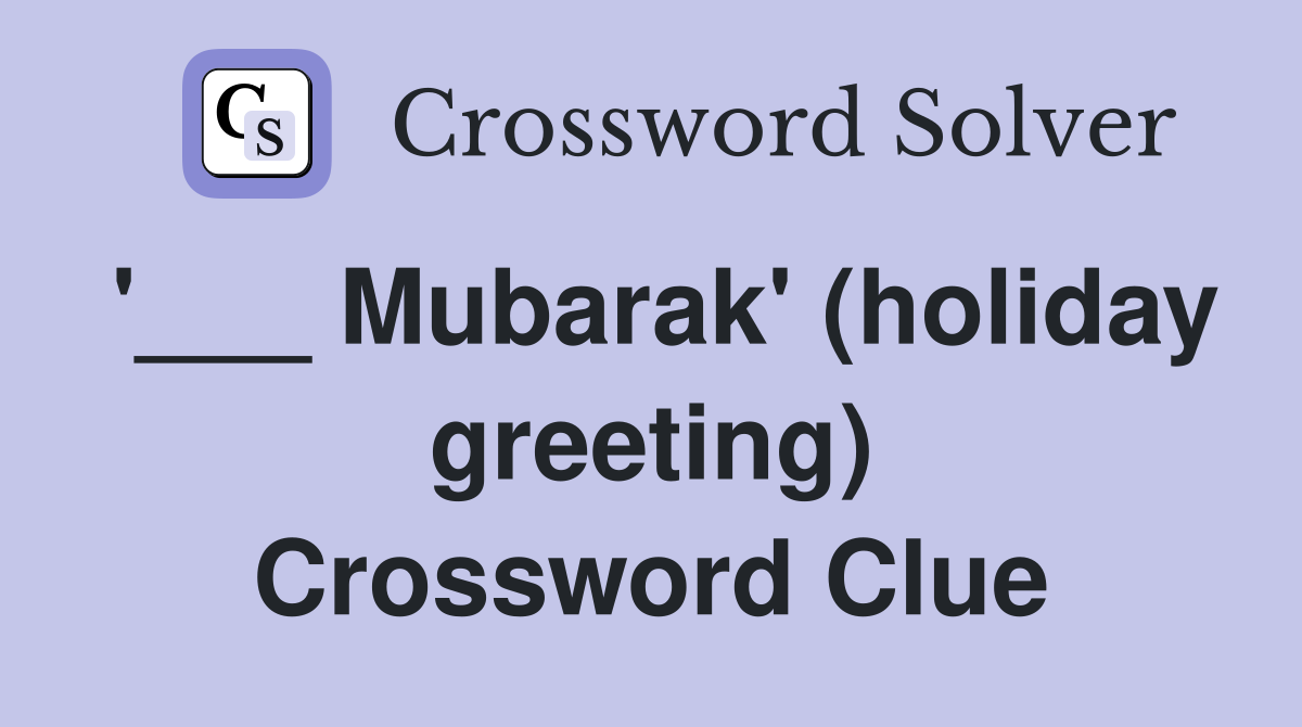'___ Mubarak' (holiday greeting) Crossword Clue