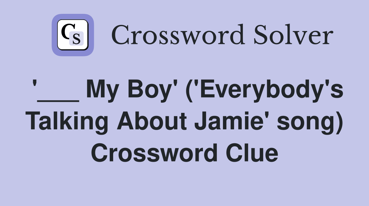 '___ My Boy' ('Everybody's Talking About Jamie' song) Crossword Clue