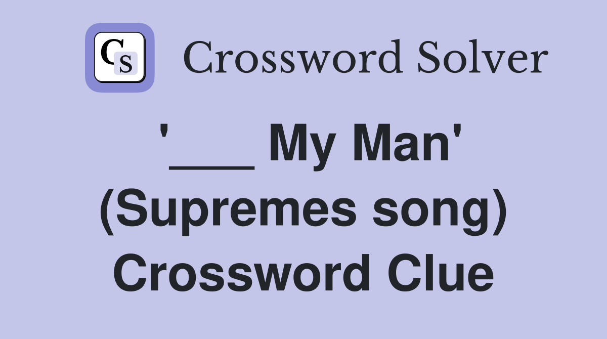 '___ My Man' (Supremes song) Crossword Clue
