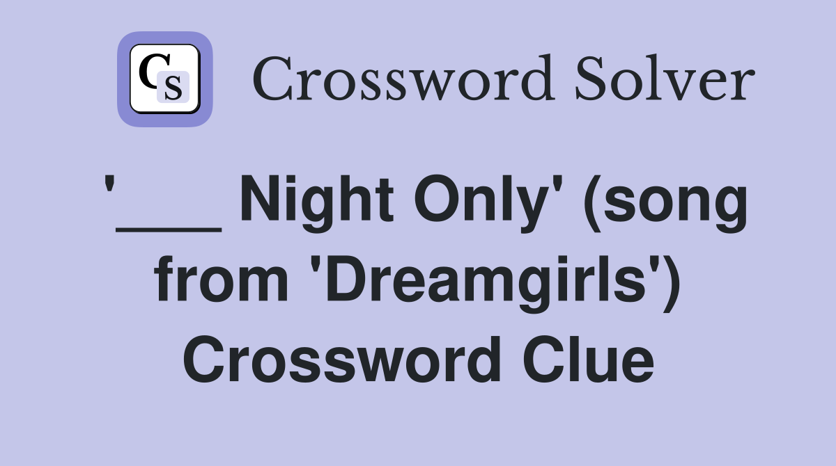 '___ Night Only' (song from 'Dreamgirls') Crossword Clue