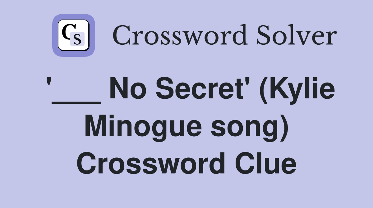 '___ No Secret' (Kylie Minogue song) Crossword Clue