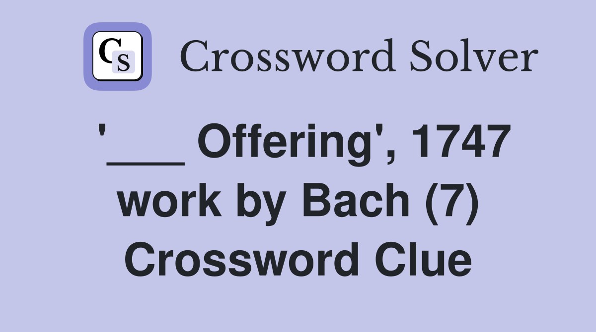 '___ Offering', 1747 work by Bach (7) Crossword Clue