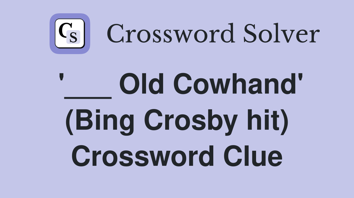 '___ Old Cowhand' (Bing Crosby hit) Crossword Clue