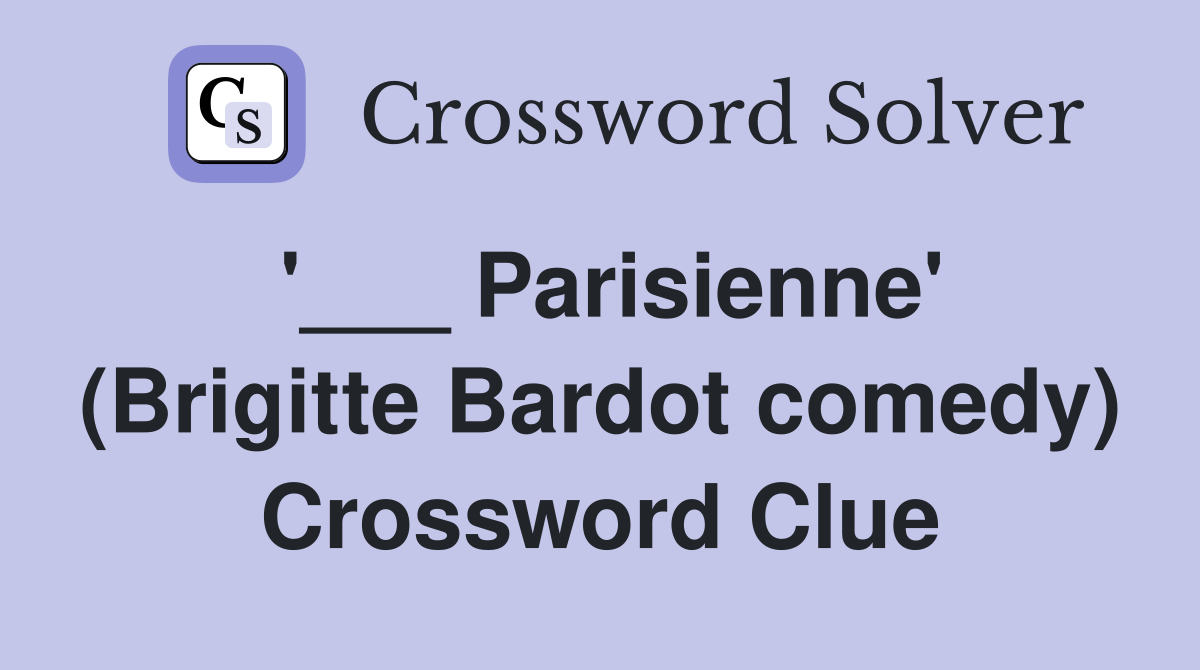 '___ Parisienne' (Brigitte Bardot comedy) Crossword Clue