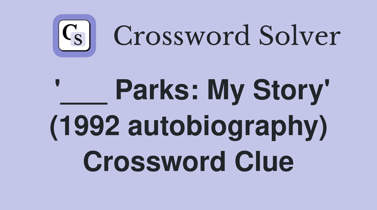 '___ Parks: My Story' (1992 autobiography) Crossword Clue