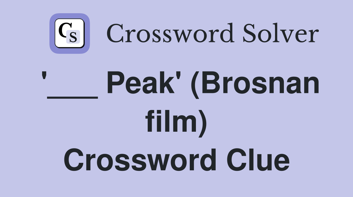 '___ Peak' (Brosnan film) Crossword Clue