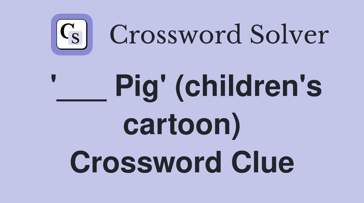 '___ Pig' (children's cartoon) Crossword Clue