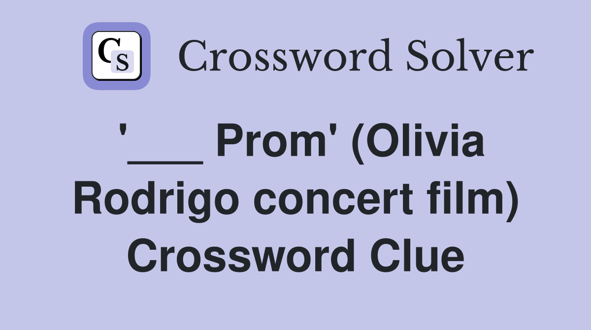 '___ Prom' (Olivia Rodrigo concert film) Crossword Clue