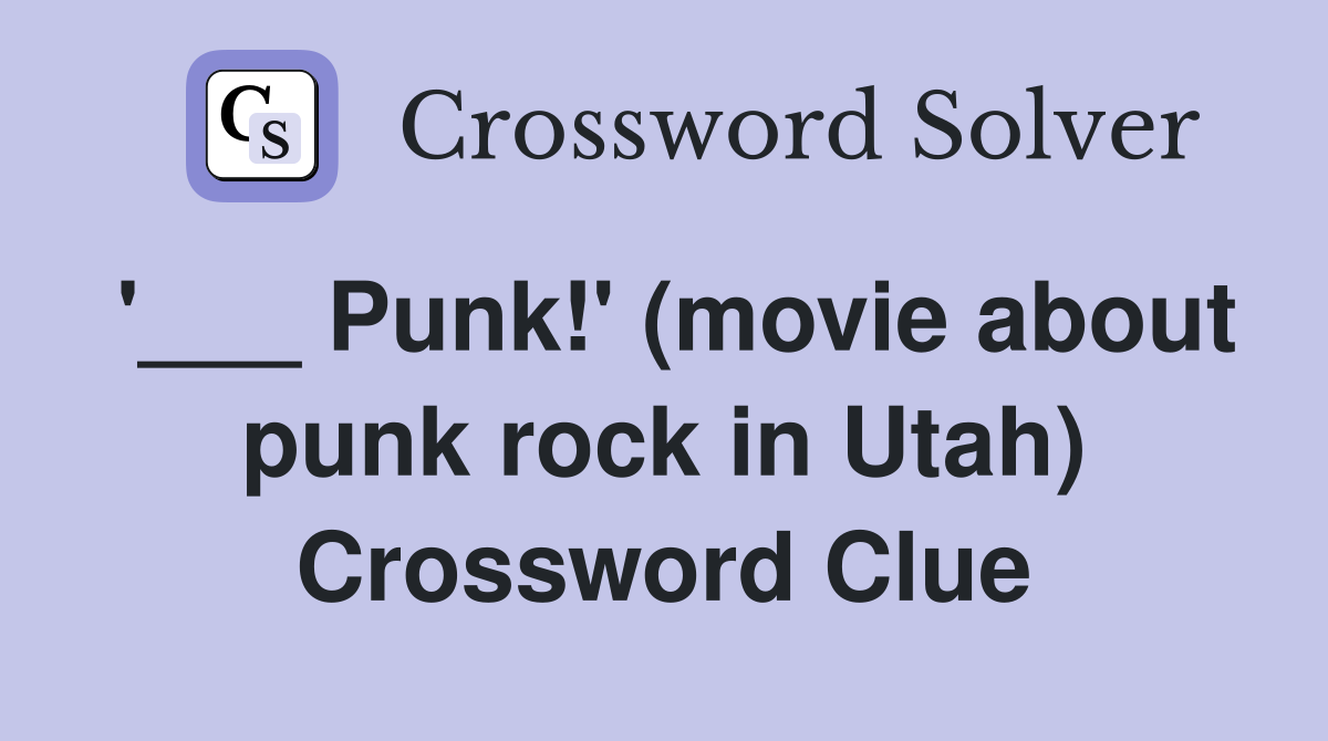 '___ Punk!' (movie about punk rock in Utah) Crossword Clue