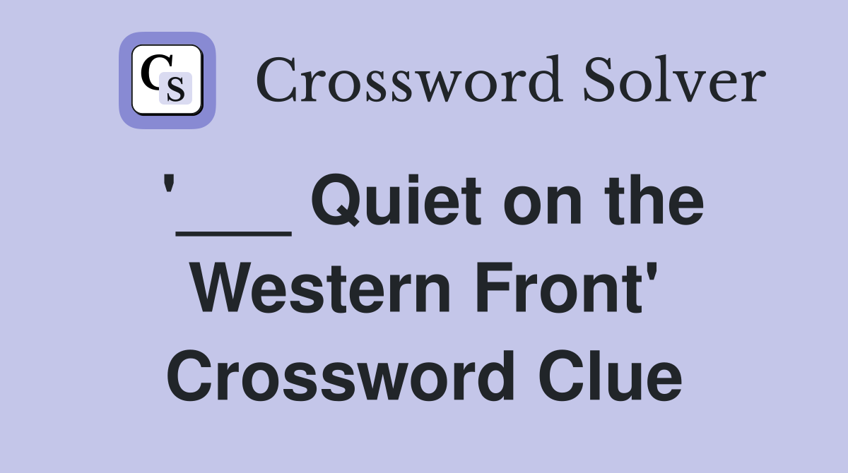 '___ Quiet on the Western Front' Crossword Clue