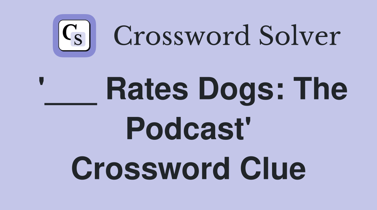 '___ Rates Dogs: The Podcast' Crossword Clue