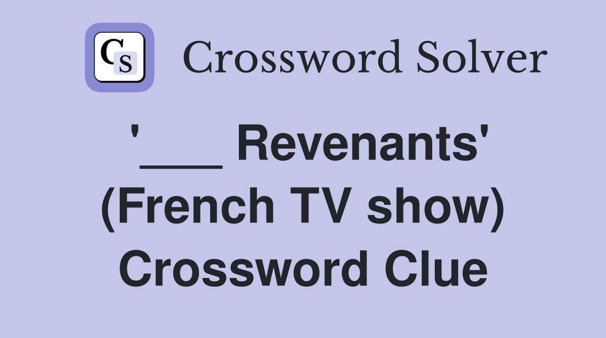 '___ Revenants' (French TV show) Crossword Clue