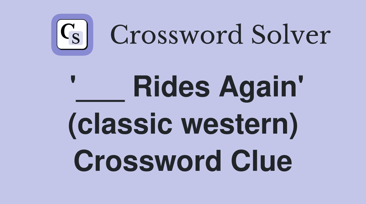 '___ Rides Again' (classic western) Crossword Clue