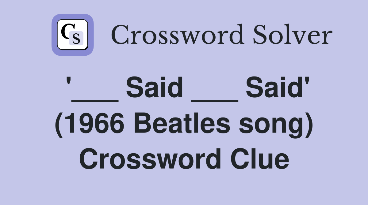 '___ Said ___ Said' (1966 Beatles song) Crossword Clue