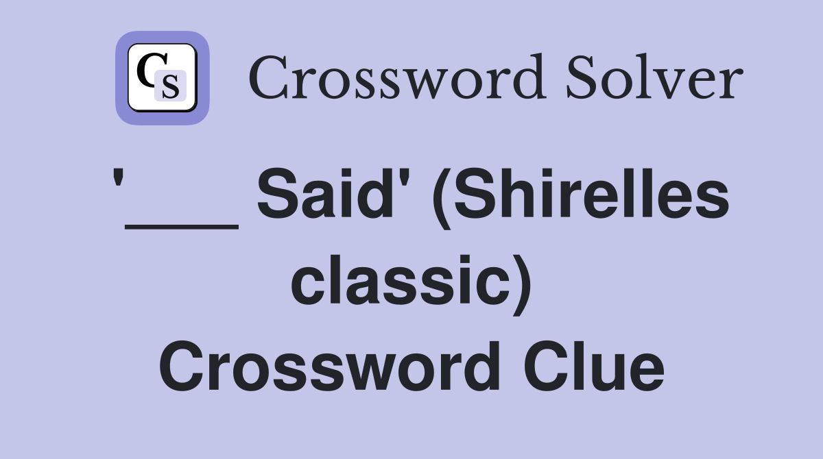 '___ Said' (Shirelles classic) Crossword Clue