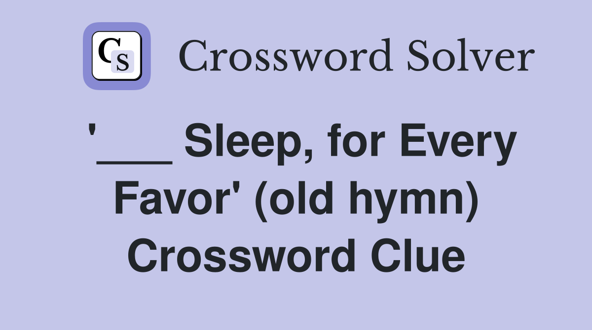 '___ Sleep, for Every Favor' (old hymn) Crossword Clue