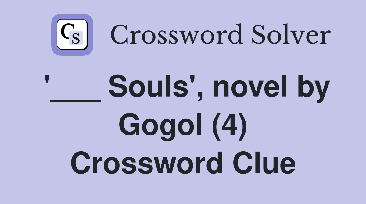 '___ Souls', novel by Gogol (4) Crossword Clue