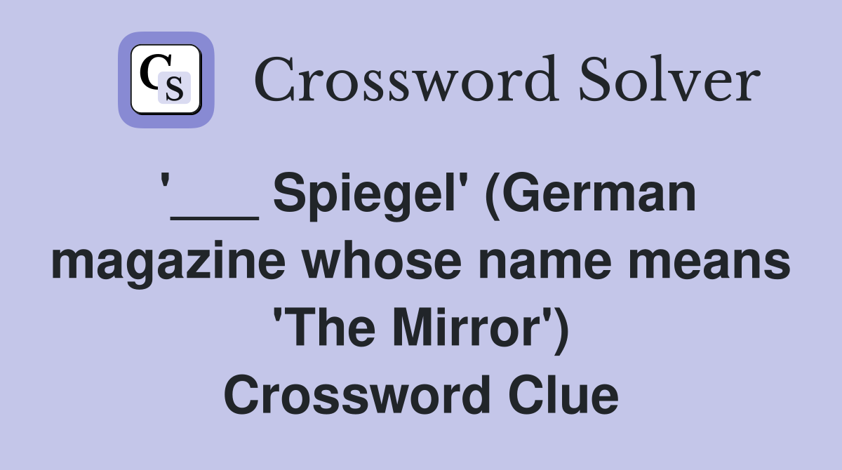 '___ Spiegel' (German magazine whose name means 'The Mirror') Crossword Clue