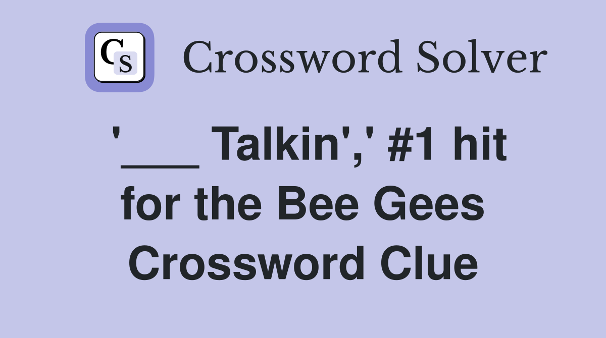'___ Talkin',' #1 hit for the Bee Gees Crossword Clue