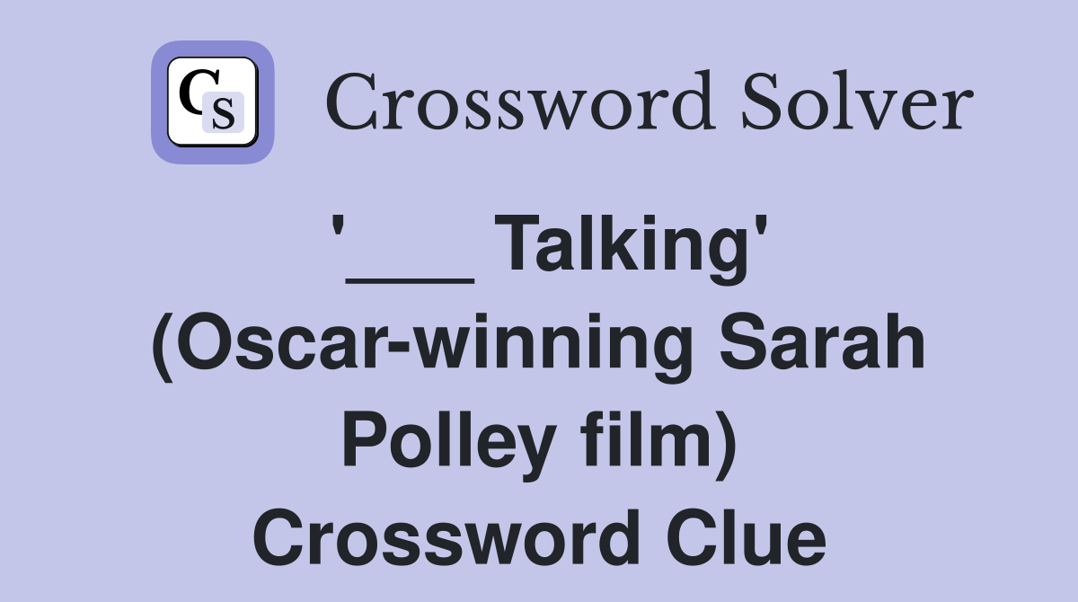 '___ Talking' (Oscar-winning Sarah Polley film) Crossword Clue