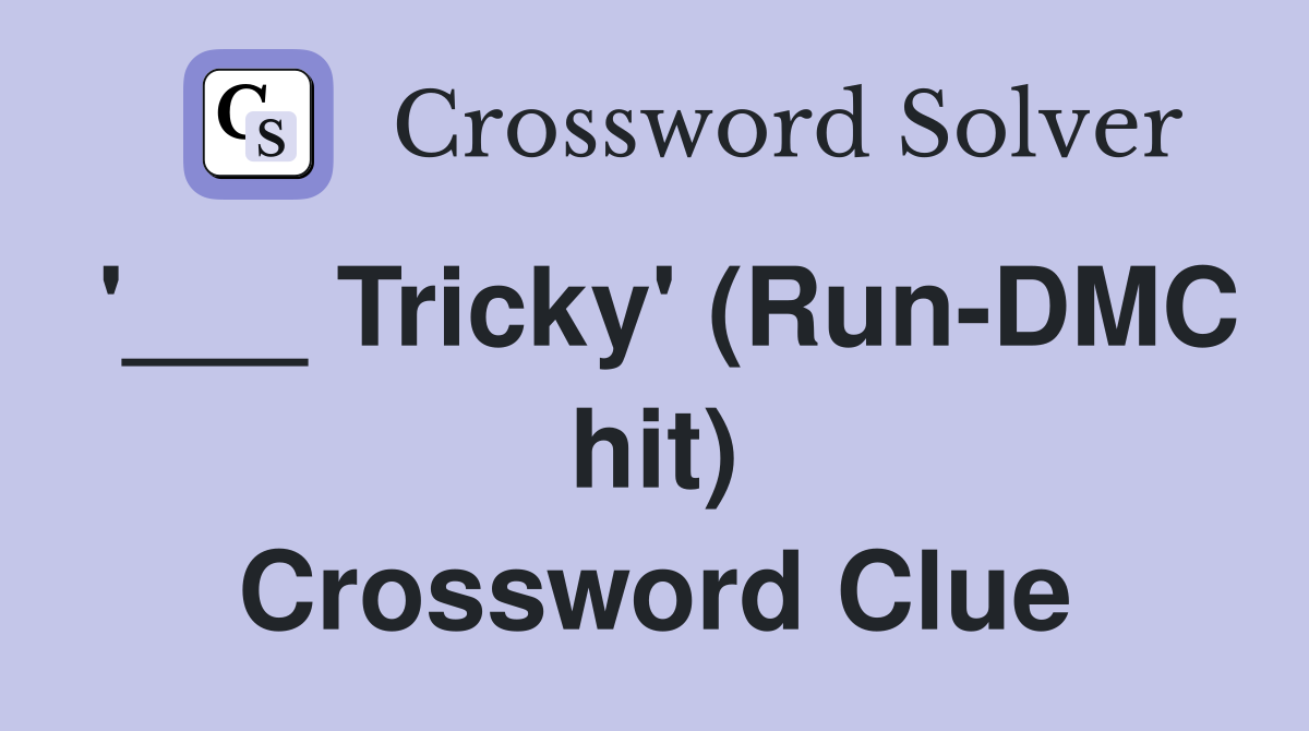 '___ Tricky' (Run-DMC hit) Crossword Clue