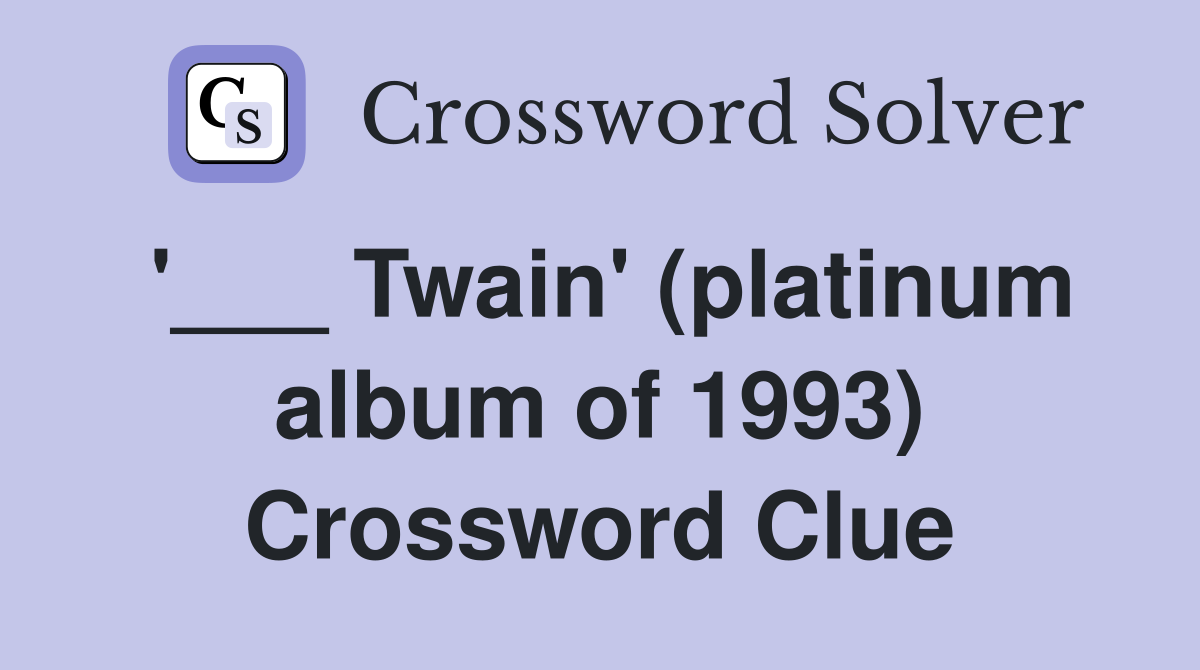 '___ Twain' (platinum album of 1993) Crossword Clue