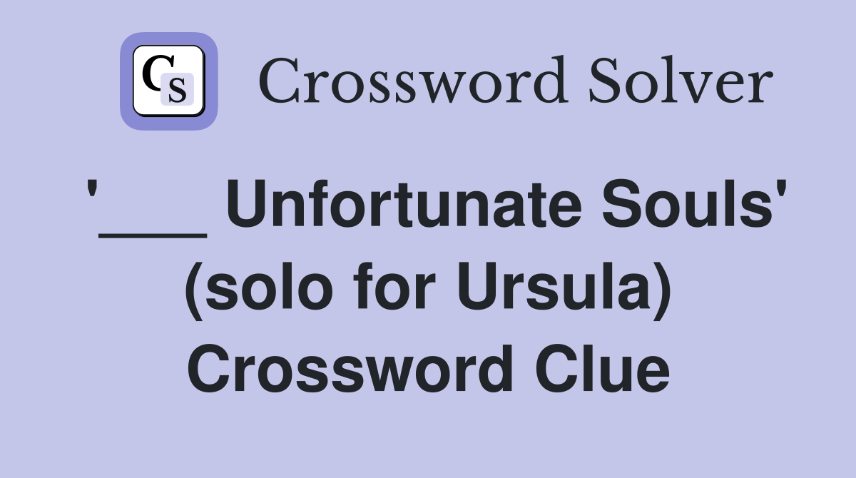 '___ Unfortunate Souls' (solo for Ursula) Crossword Clue