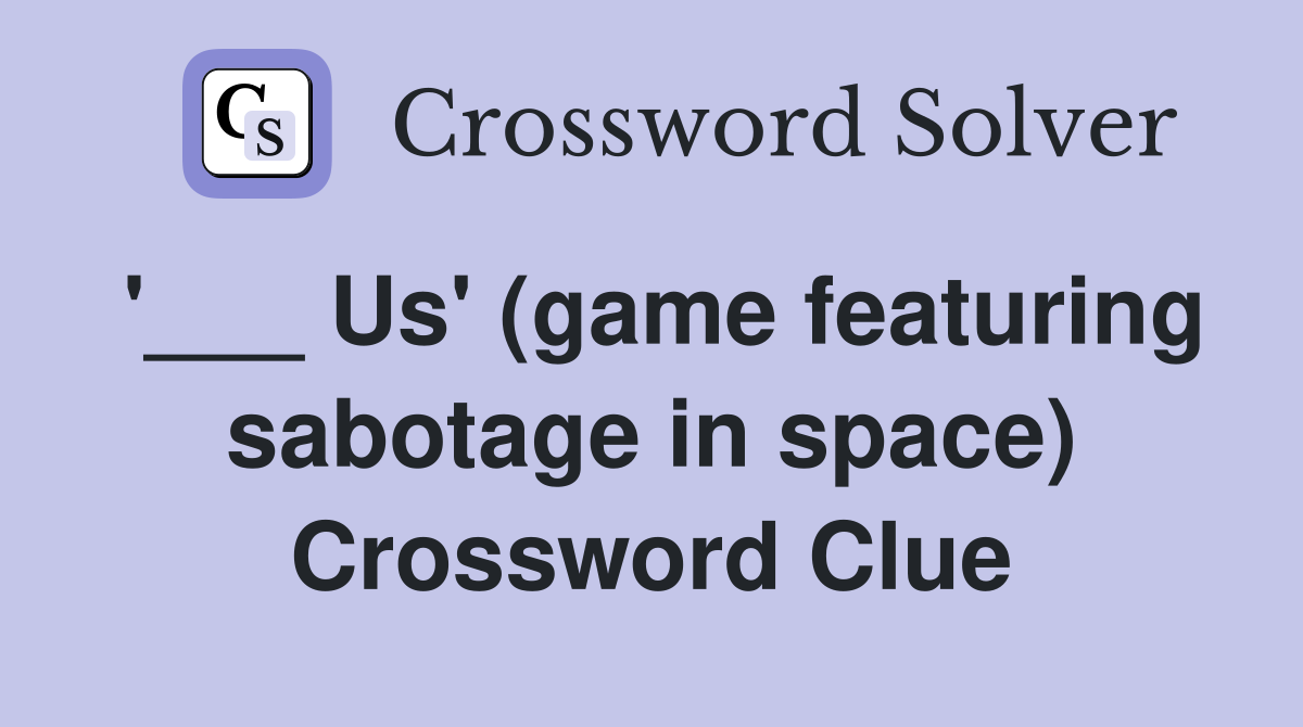 '___ Us' (game featuring sabotage in space) Crossword Clue
