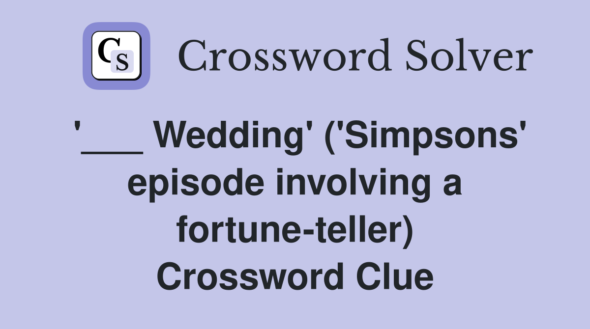'___ Wedding' ('Simpsons' episode involving a fortune-teller) Crossword Clue