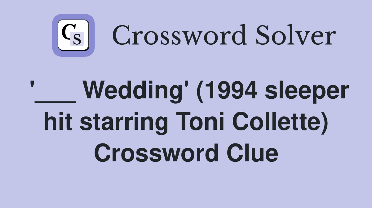 '___ Wedding' (1994 sleeper hit starring Toni Collette) Crossword Clue