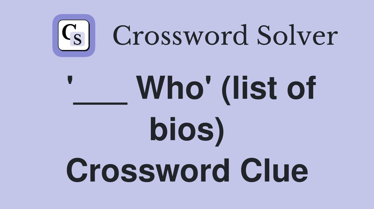 '___ Who' (list of bios) Crossword Clue