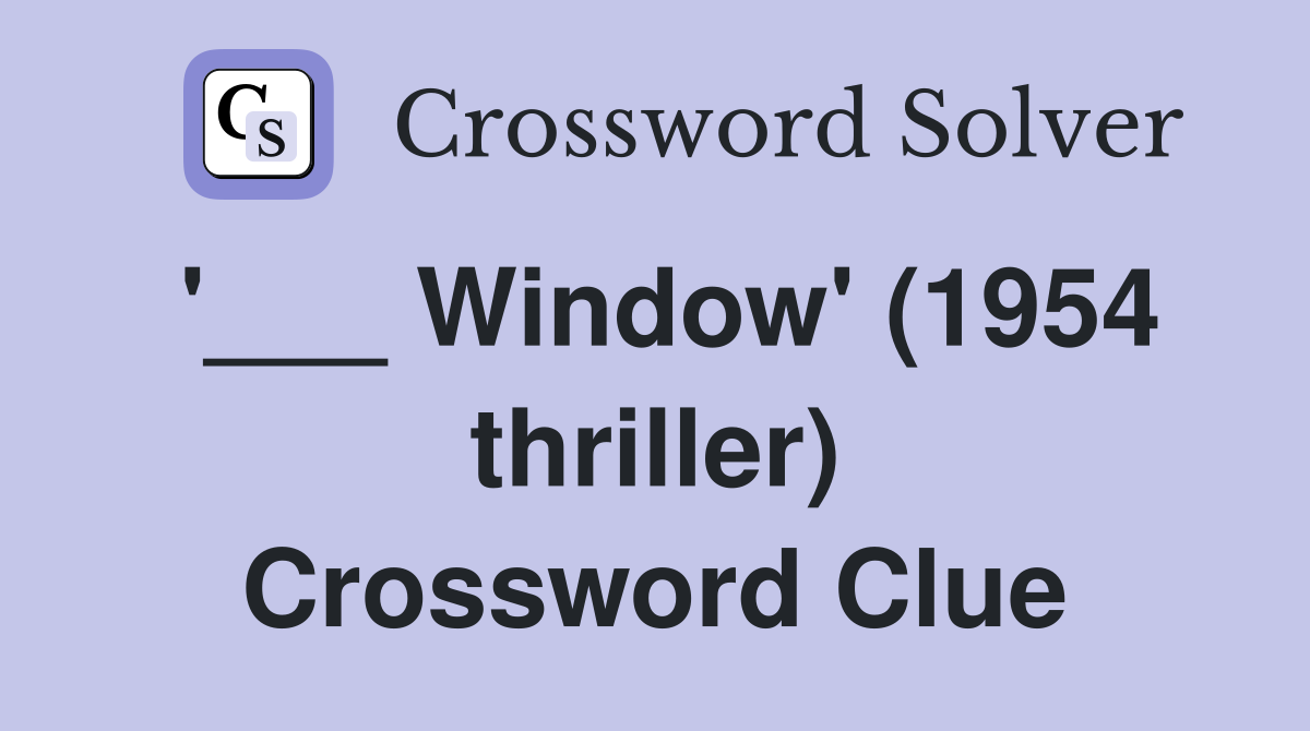 '___ Window' (1954 thriller) Crossword Clue