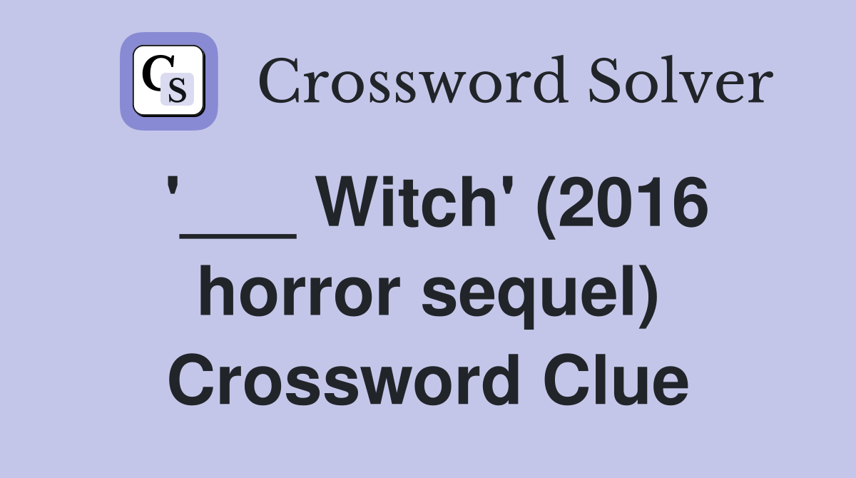 '___ Witch' (2016 horror sequel) Crossword Clue