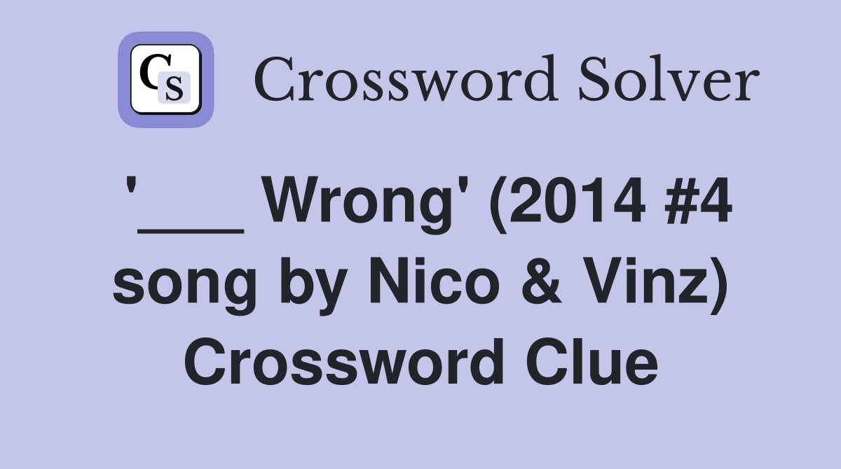 '___ Wrong' (2014 #4 song by Nico & Vinz) Crossword Clue