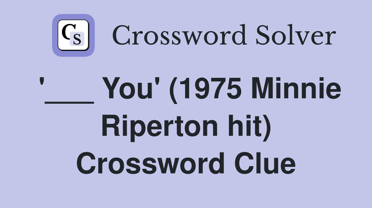 '___ You' (1975 Minnie Riperton hit) Crossword Clue
