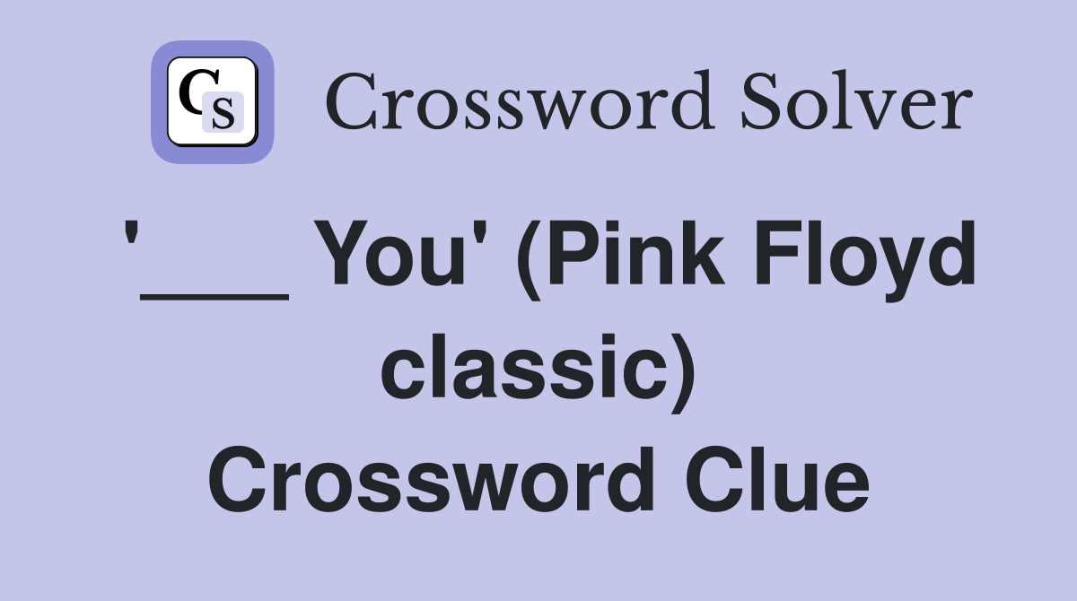 '___ You' (Pink Floyd classic) Crossword Clue