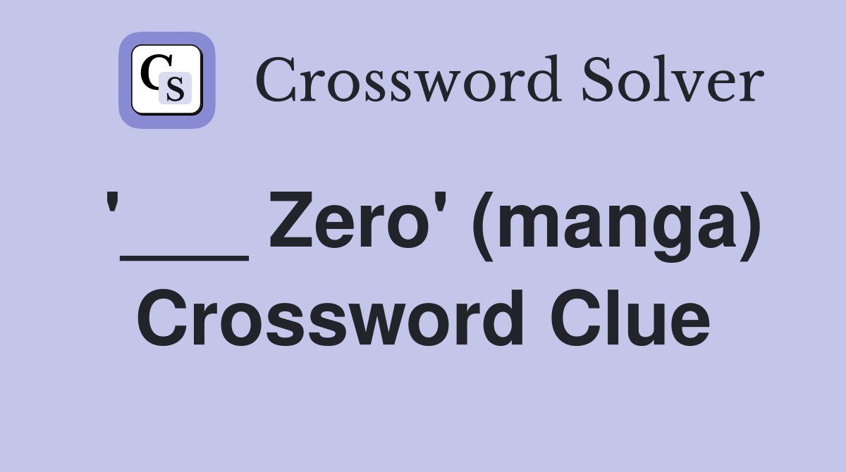 '___ Zero' (manga) Crossword Clue