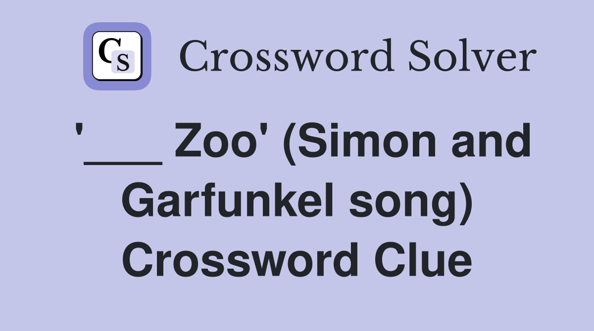 '___ Zoo' (Simon and Garfunkel song) Crossword Clue