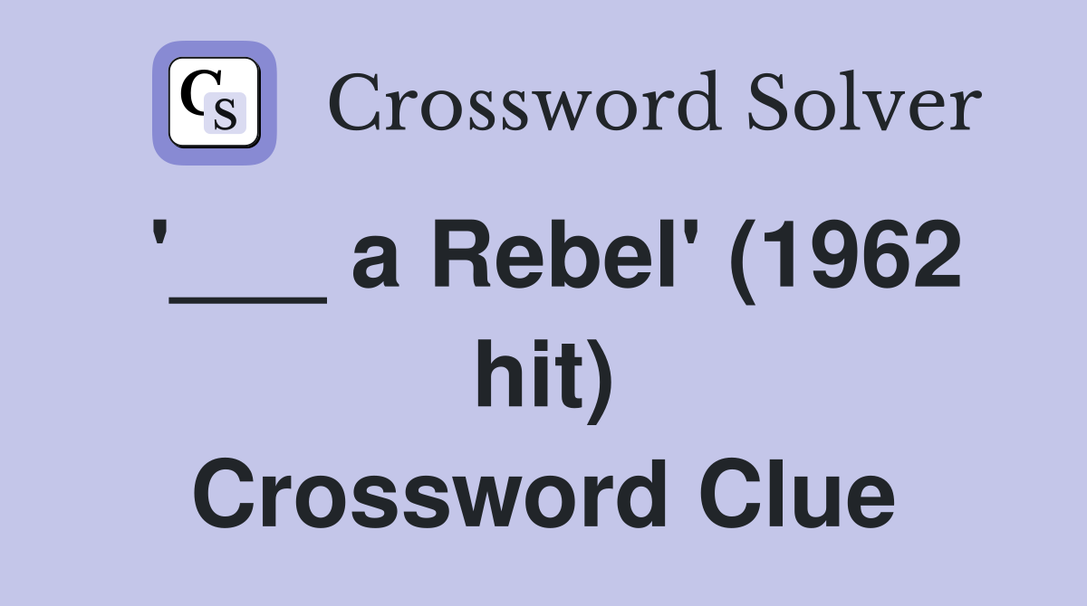 '___ a Rebel' (1962 hit) Crossword Clue
